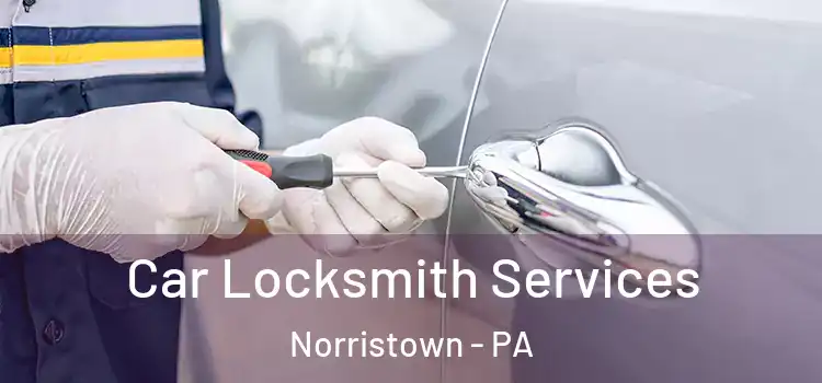  Car Locksmith Services Norristown - PA