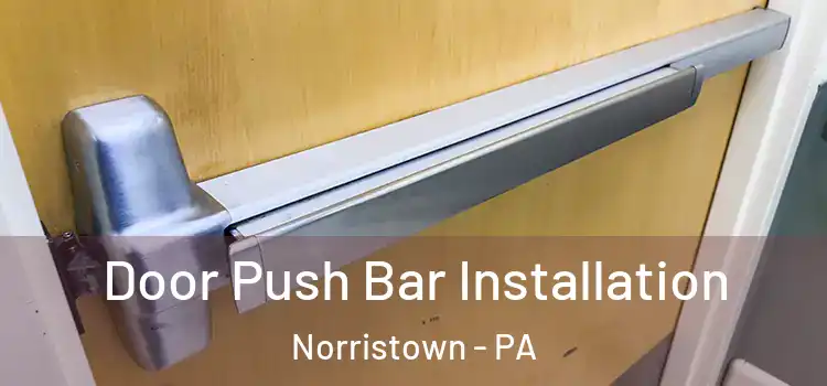 Door Push Bar Installation Norristown - PA