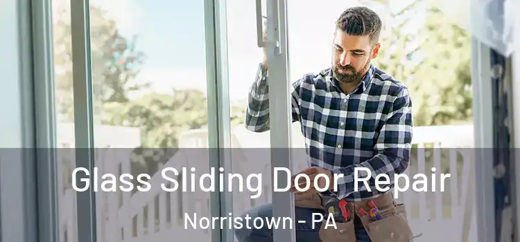 Glass Sliding Door Repair Norristown - PA
